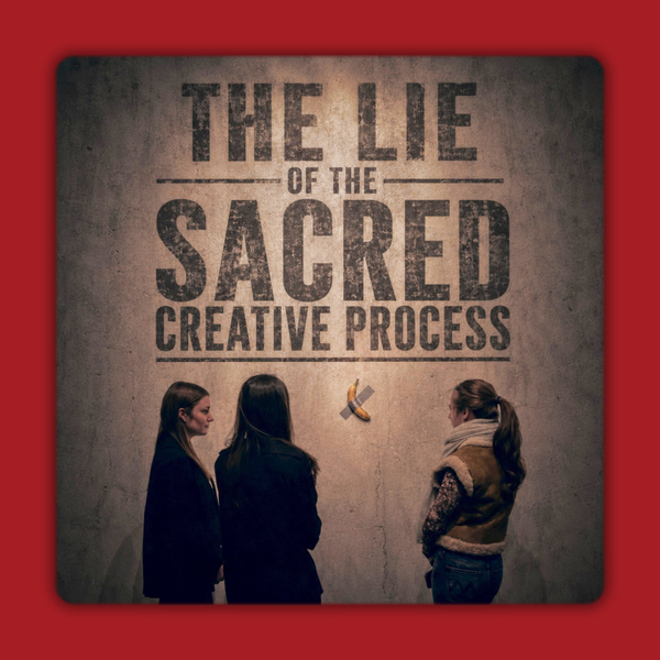 The Lie of the Sacred Creative Process | Joseph J. Washington